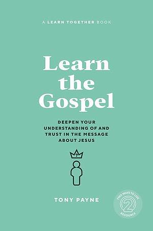 Learn the Gospel by Tony Payne