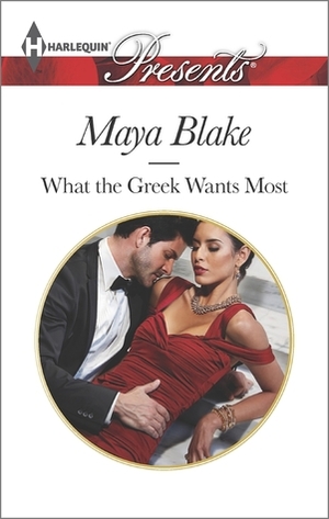 What the Greek Wants Most by Maya Blake