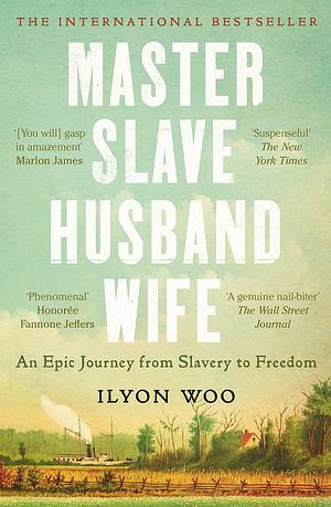 Master Slave Husband Wife: An epic journey from slavery to freedom - WINNER OF THE PULITZER PRIZE FOR BIOGRAPHY by Ilyon Woo, Ilyon Woo