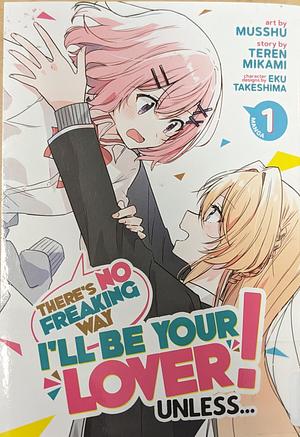 There's No Freaking Way I'll be Your Lover! Unless... (Manga) Vol. 1 by Teren Mikami