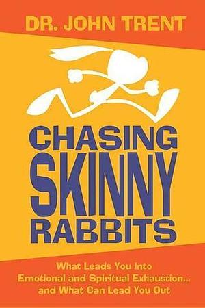 Chasing Skinny Rabbits by John Trent, John Trent