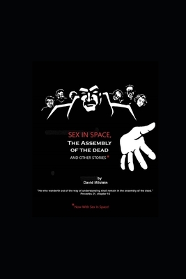 Sex in Space, the Assembly of the Dead, and Other Stories by David Milstein