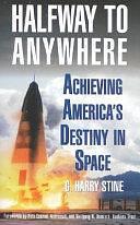 Halfway to Anywhere: Achieving America's Destiny in Space by G. Harry Stine, Gh Stine