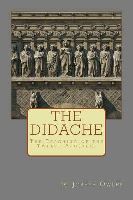 The Didache: The Teaching of the Twelve Apostles by R. Joseph Owles