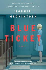 Blue Ticket: A Novel by Sophie Mackintosh