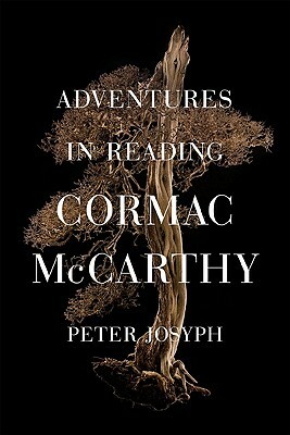 Adventures in Reading Cormac McCarthy by Peter Josyph
