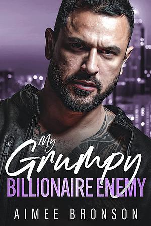 My Grumpy Billionaire Enemy by Aimee Bronson