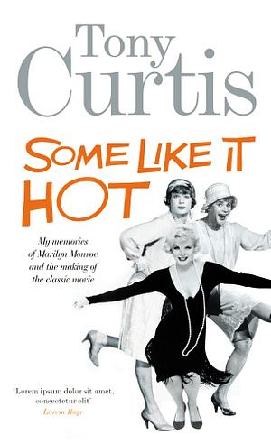 Some Like it Hot: Me, Marilyn and the Movie by Tony Curtis