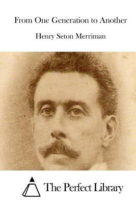 From One Generation to Another by Henry Seton Merriman