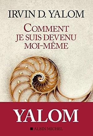 Comment je suis devenu moi-même by Françoise Adelstain, Irvin D. Yalom, Irvin D. Yalom