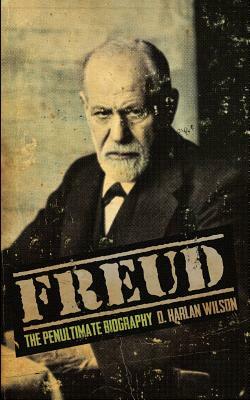 Freud: The Penultimate Biography by D. Harlan Wilson