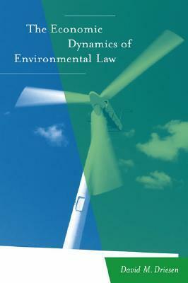 The Economic Dynamics of Environmental Law by David M. Driesen