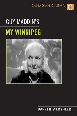Guy Maddin's My Winnipeg by Darren Wershler