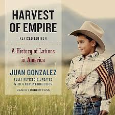 Harvest of Empire: A History of Latinos in America by Juan González