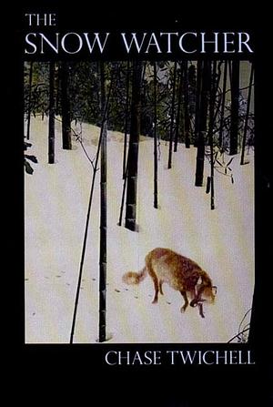 The Snow Watcher: Poems by Chase Twichell, Chase Twichell