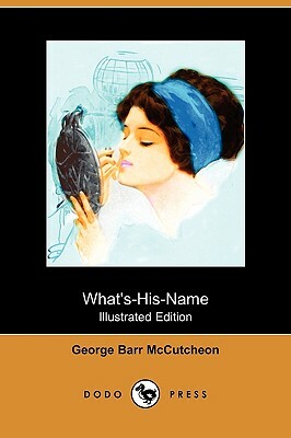 What's-His-Name (Illustrated Edition) (Dodo Press) by George Barr McCutcheon