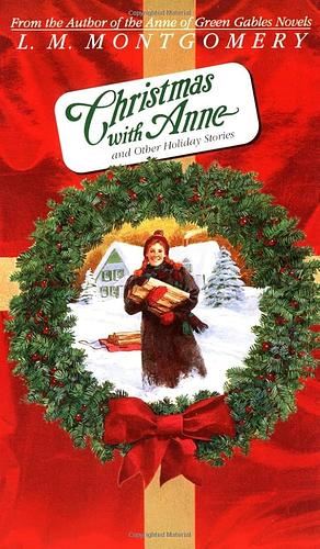 Christmas With Anne and Other Holiday Stories by L.M. Montgomery