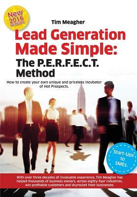 Lead Generation Made Simple: The P.E.R.F.E.C.T. Method Manual by Timothy Joseph Meagher