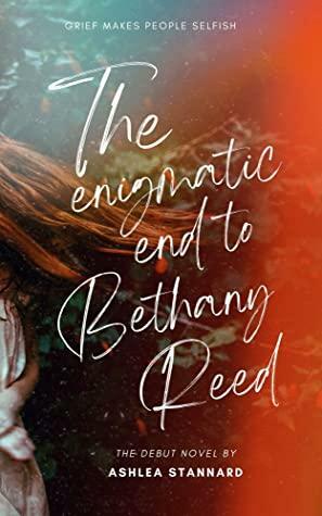 The Enigmatic End to Bethany Reed by Ashlea Stannard