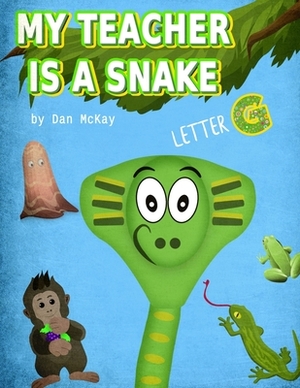 My Teacher is a Snake: The letter G by Dan McKay