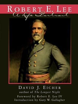 Robert E. Lee: A Life Portrait by David J. Eicher