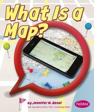 What Is a Map? by Jennifer M. Besel