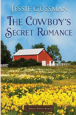 The Cowboy's Secret Romance by Jessie Gussman