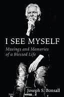 I See Myself: Musings and Memories of a Blessed Life by Joseph S. Bonsall