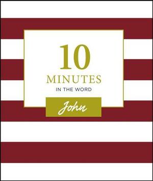 10 Minutes in the Word: John by The Zondervan Corporation