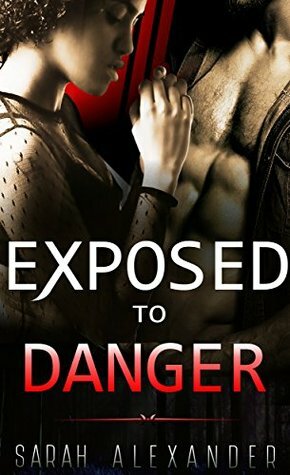 Exposed to Danger by Sarah Alexander