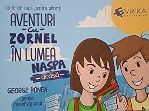 Aventuri cu Zornel din lumea nașpa -acasă- by George Bonea