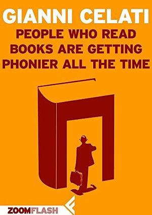 People Who Read Books Are Getting Phonier All the Time by Gianni Celati, Gianni Celati