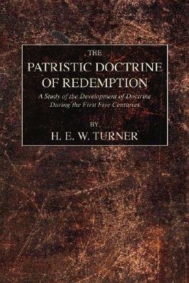 The Patristic Doctrine of Redemption by H. E. W. Turner