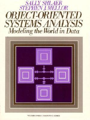 Object Oriented Systems Analysis: Modeling the World in Data by Stephen Mellor, Sally Shlaer