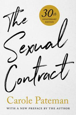 The Sexual Contract: 30th Anniversary Edition, with a New Preface by the Author by Carole Pateman