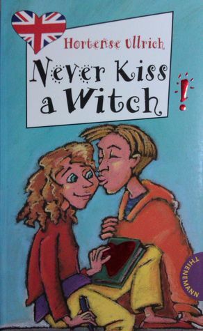 Never Kiss a Witch! by Hortense Ullrich