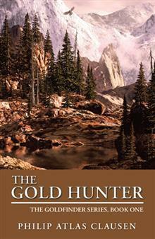 The Gold Hunter: The Goldfinder Series, Book One by Philip Atlas Clausen