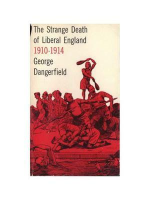 The Strange Death of Liberal England by George Dangerfield