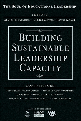 Building Sustainable Leadership Capacity by Alan M. Blankstein, Paul D. Houston, Robert W. Cole