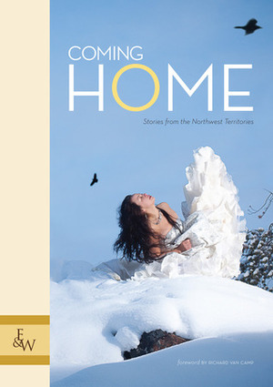 Coming Home: Stories from the Northwest Territories by Richard Van Camp