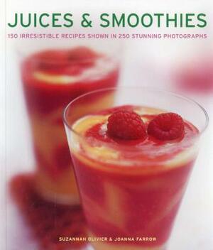 Juices & Smoothies: 150 Irresistible Recipes Shown in 250 Stunning Photographs by Suzannah Olivier