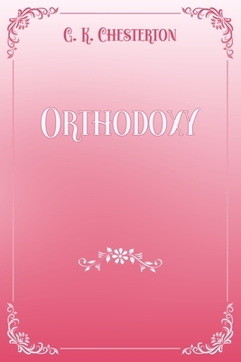 Orthodoxy: Pink & White Premium Elegance Edition by G.K. Chesterton