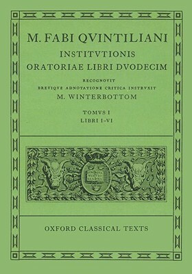 Institutionis Oratoriae: Volume I: Books I-VI. by Quintilian