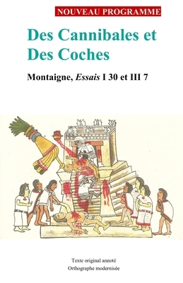 Des Cannibales et Des Coches: Montaigne, Essais I 30 et III 7 by Michel Montaigne