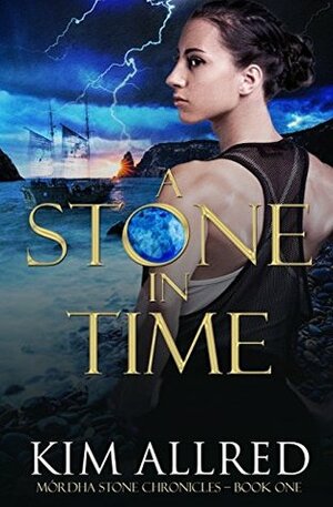 A Stone in Time (MÓRDHA STONE CHRONICLES) by Kim Allred