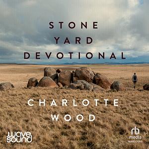 Stone yard devotional by Charlotte Wood