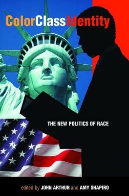 Color - Class - Identity: The New Politics of Race by Amy Shapiro, John Arthur