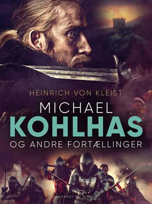 Michael Kohlhas og andre Fortællinger by Heinrich von Kleist