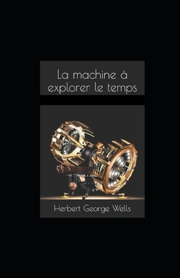 La Machine à explorer le temps illustree by H.G. Wells