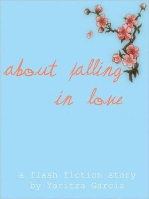 About Falling in Love by Yaritza Garcia